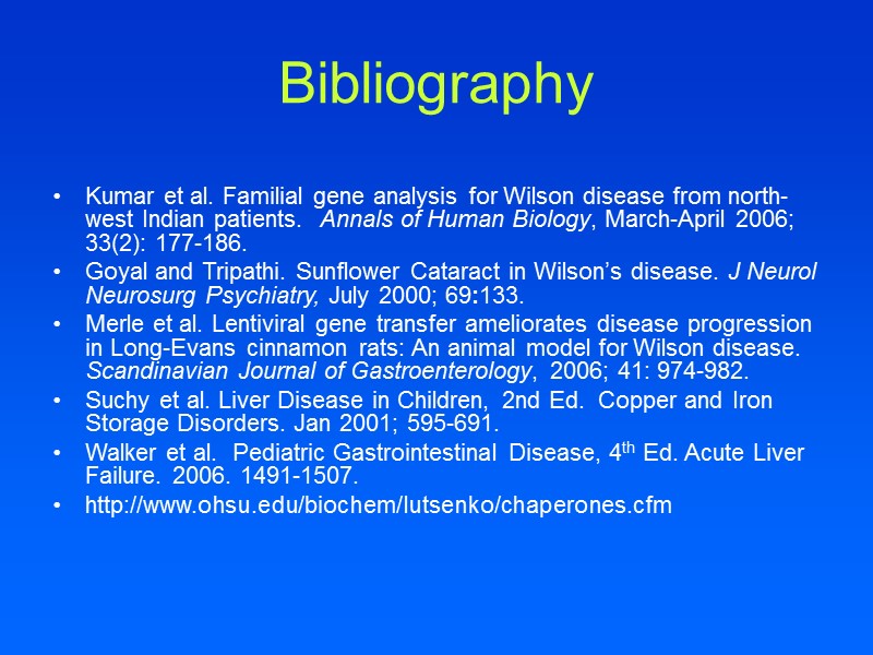 Bibliography  Kumar et al. Familial gene analysis for Wilson disease from north-west Indian